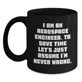 Funny Aerospace Engineer Gifts from Family for Men - Black Coffee Mug - 'I Am An Aerospace Engineer. To Save Time Let's Just Assume I'm Never Wrong.' - Christmas Unique Gift Ideas - Main